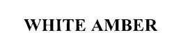 WHITE AMBER trademark