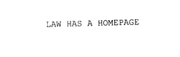LAW HAS A HOMEPAGE trademark