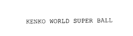 KENKO WORLD SUPER BALL trademark