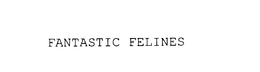 FANTASTIC FELINES trademark