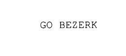 GO BEZERK trademark