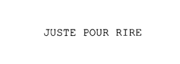 JUSTE POUR RIRE trademark