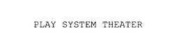 PLAY SYSTEM THEATER trademark