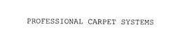 PROFESSIONAL CARPET SYSTEMS trademark
