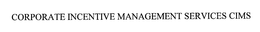 CORPORATE INCENTIVE MANAGEMENT SERVICESCIMS trademark