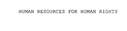 HUMAN RESOURCES FOR HUMAN RIGHTS trademark