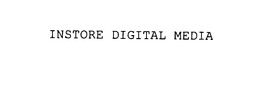 INSTORE DIGITAL MEDIA trademark