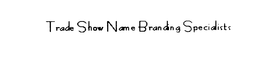 TRADE SHOW NAME BRANDING SPECIALISTS trademark