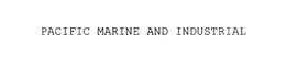 PACIFIC MARINE AND INDUSTRIAL trademark