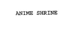 ANIME SHRINE trademark