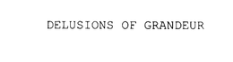 DELUSIONS OF GRANDEUR trademark