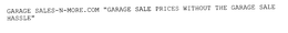 GARAGE SALES-N-MORE.COM "GARAGE SALE PRICES WITHOUT THE GARAGE SALE HASSLE" trademark