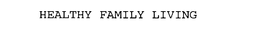 HEALTHY FAMILY LIVING trademark