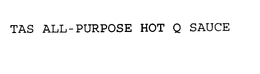 TAS ALL-PURPOSE HOT Q SAUCE trademark