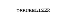 DEBUBBLIZER trademark