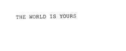 THE WORLD IS YOURS trademark