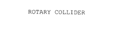 ROTARY COLLIDER trademark