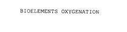 BIOELEMENTS OXYGENATION trademark