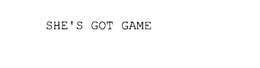 SHE'S GOT GAME trademark