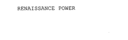 RENAISSANCE POWER trademark