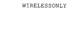 WIRELESSONLY trademark
