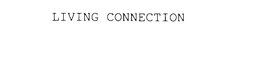LIVING CONNECTION trademark