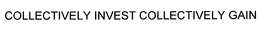 COLLECTIVELY INVEST COLLECTIVELY GAIN trademark