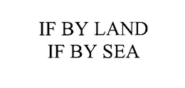 IF BY LAND IF BY SEA trademark