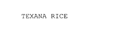 TEXANA RICE trademark