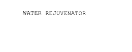 WATER REJUVENATOR trademark