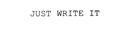 JUST WRITE IT trademark