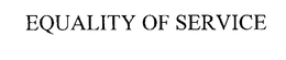 EQUALITY OF SERVICE trademark