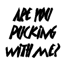 ARE YOU PUCKING WITH ME? trademark
