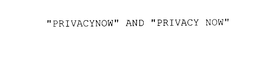 "PRIVACYNOW" AND "PRIVACY NOW" trademark