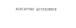 ACHIEVING QUIESCENCE trademark