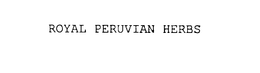 ROYAL PERUVIAN HERBS trademark