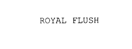 ROYAL FLUSH trademark
