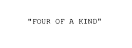 FOUR OF A KIND trademark