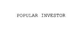 POPULAR INVESTOR trademark