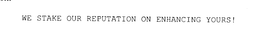 WE STAKE OUR REPUTATION ON ENHANCING YOURS! trademark