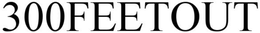 300FEETOUT trademark