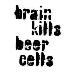 BRAIN KILLS BEER CELLS trademark