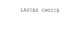 LADIES CHOICE trademark