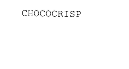 CHOCOCRISP trademark