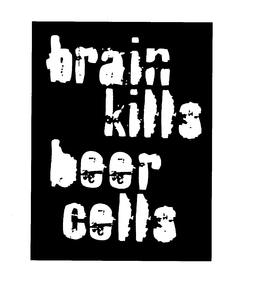 BRAIN KILLS BEER CELLS trademark
