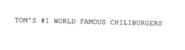 TOM'S #1 WORLD FAMOUS CHILIBURGERS trademark