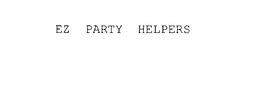 EZ PARTY HELPERS trademark