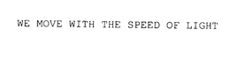 WE MOVE WITH THE SPEED OF LIGHT trademark