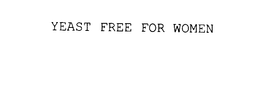 YEAST FREE FOR WOMEN trademark