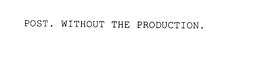 POST. WITHOUT THE PRODUCTION. trademark